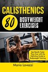 Calisthenics: 80 Bodyweight Exercises See Results Faster Than Ever with the Definitive Guide to Bodyweight Training - Mario Lavezzi - 9781530992423