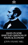 Essays on Some Unsettled Questions of Political Economy - John Stuart Mill - 9781531259686