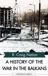 A History of the War in the Balkans - R. Craig Nation - 9781531263348