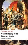 A Short History of the Ottoman Empire - Charles Horne - 9781531280253