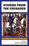 Stories from the Crusades - Janet Kelman - 9781531288488
