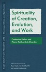 Spirituality of Creation, Evolution, and Work: Catherine Keller and Pierre Teilhard de Chardin - Roger Haight - 9781531503833