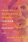Imagine Being More Afraid of Freedom Than Slavery - Pamela Sneed - 9781531504847