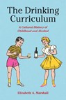 The Drinking Curriculum - Elizabeth Marshall - 9781531505240