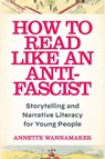 How to Read Like an Anti-Fascist - Annette Wannamaker - 9781531509798