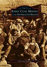 Early Coal Mining in the Anthracite Region - John Stuart Richards - 9781531606176