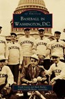 Baseball in Washington, D.C. - Frank Ceren ; Frank Ceresi ; Mark Rucker - 9781531609627