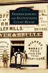 Fredericksburg and Spotsylvania Court House - John F Cummings - 9781531610067