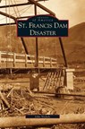 St. Francis Dam Disaster - John Nichols - 9781531614263