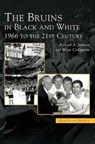 Bruins in Black & White - Richard A Johnson ; Brian Codagnone - 9781531620219