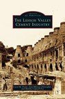 Lehigh Valley Cement Industry - Carol M Front ; Joan Minton Christopher ; Martha Capwell Fox - 9781531622909