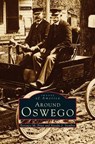 Around Oswego - Terrance M Prior ; Natalie J Siembor - 9781531623272