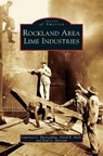 Rockland Area Lime Industries - Courtney C MacLachlan ; David R Hoch ; Paul G Merriam - 9781531627430