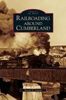 Railroading Around Cumberland - Patrick H (Loyola College) Stakem - 9781531633783