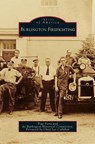 Burlington Firefighting - Toni Faria ; The Burlington Historical Society - 9781531636838