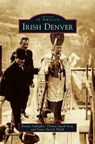 Irish Denver - Dennis Gallagher ; Thomas Jacob Noel ; James Patrick Walsh - 9781531659875