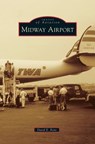 Midway Airport - David E Kent - 9781531666514