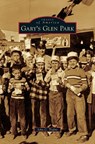 Gary's Glen Park - John C Trafny - 9781531669706