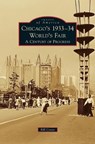 Chicago's 1933-34 World's Fair - Bill Cotter - 9781531670931