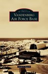 Vandenberg Air Force Base - Joseph T Page - 9781531676698