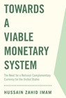 Towards a Viable Monetary System - Hussain Zahid Imam - 9781532032202