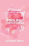 Prolific Expressions - SMITH,  Anthony - 9781532036118