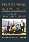 Flying with the Schweizers - William Schweizer ; Paul H Schweizer - 9781532069932