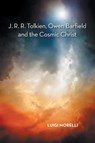 J. R. R. Tolkien, Owen Barfield and the Cosmic Christ - Luigi Morelli - 9781532080739