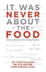 It Was Never About the Food - Dr Tony Paulson ; Dr Eve Snyder ; Mark Gibson Lcsw - 9781532089558