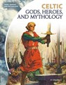 Celtic Gods, Heroes, and Mythology - June Smalls - 9781532117794