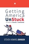 Getting America Unstuck - Steven Howard Johnson - 9781532324871