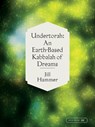 Undertorah: An Earth-Based Kabbalah of Dreams - Jill Hammer - 9781532362002