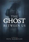 The Ghost Between Us - Pete Nunweiler - 9781532374340