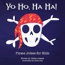 Yo Ho, Ha Ha! Pirate Jokes for Kids - Debbie Cressey - 9781532413339