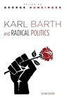 Karl Barth and Radical Politics, Second Edition - George (Princeton Theological Seminary USA) Hunsinger - 9781532603945