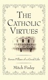 The Catholic Virtues - Mitch Finley - 9781532611933