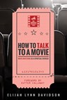 How to Talk to a Movie - Elijah Lynn Davidson - 9781532613135