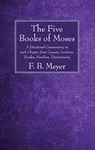 The Five Books of Moses - F B Meyer - 9781532613227
