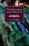 The Reformation under Edward VI - A F Pollard - 9781532616105