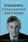 Crucicentric, Congregational, and Catholic - PEEL,  David R - 9781532640766