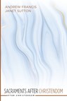 Sacraments after Christendom - Andrew Francis ; Janet Sutton - 9781532655692