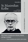 St. Maximilian Kolbe: The Collected Essays of Peter Damian Fehlner, Ofm Conv: Volume 6 - Peter Damian Fehlner - 9781532663925