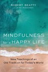 Mindfulness for a Happy Life - Robert Beatty ; Laura Musikanski - 9781532673672