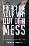 Preaching Your Way Out of a Mess - TEAGUE,  Johnny - 9781532677632