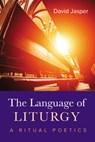 The Language of Liturgy: A Ritual Poetics - David Jasper - 9781532681356