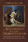 According to the Scriptures: The Death of Christ in the Old Testament and the New - David Allen - 9781532681387