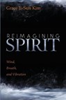 Reimagining Spirit - Grace Ji-Sun Kim - 9781532689246
