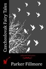 Czechoslovak Fairy Tales - Parker Fillmore - 9781532706127