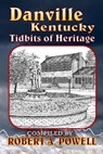 Danville, Kentucky: Tidbits of Heritage - Robert a. Powell - 9781532740770