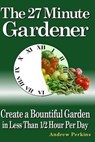 The 27 Minute Gardener - PERKINS,  Andrew - 9781532920820